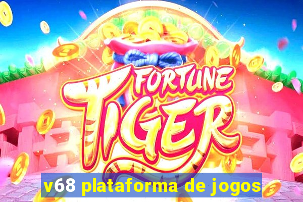 v68 plataforma de jogos